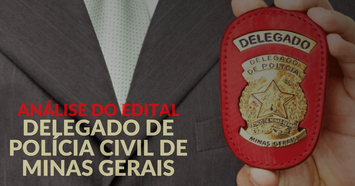 Análise do Edital – Delegado de Polícia Civil de Minas Gerais