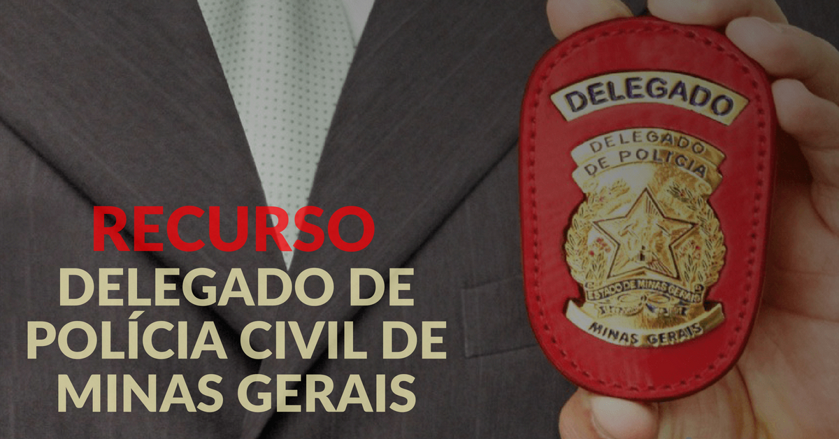 Recursos. Delegado de Polícia Civil de Minas Gerais
