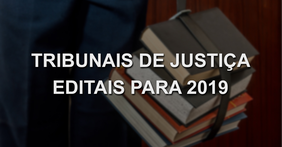 Tribunais de Justiça – Editais para 2019