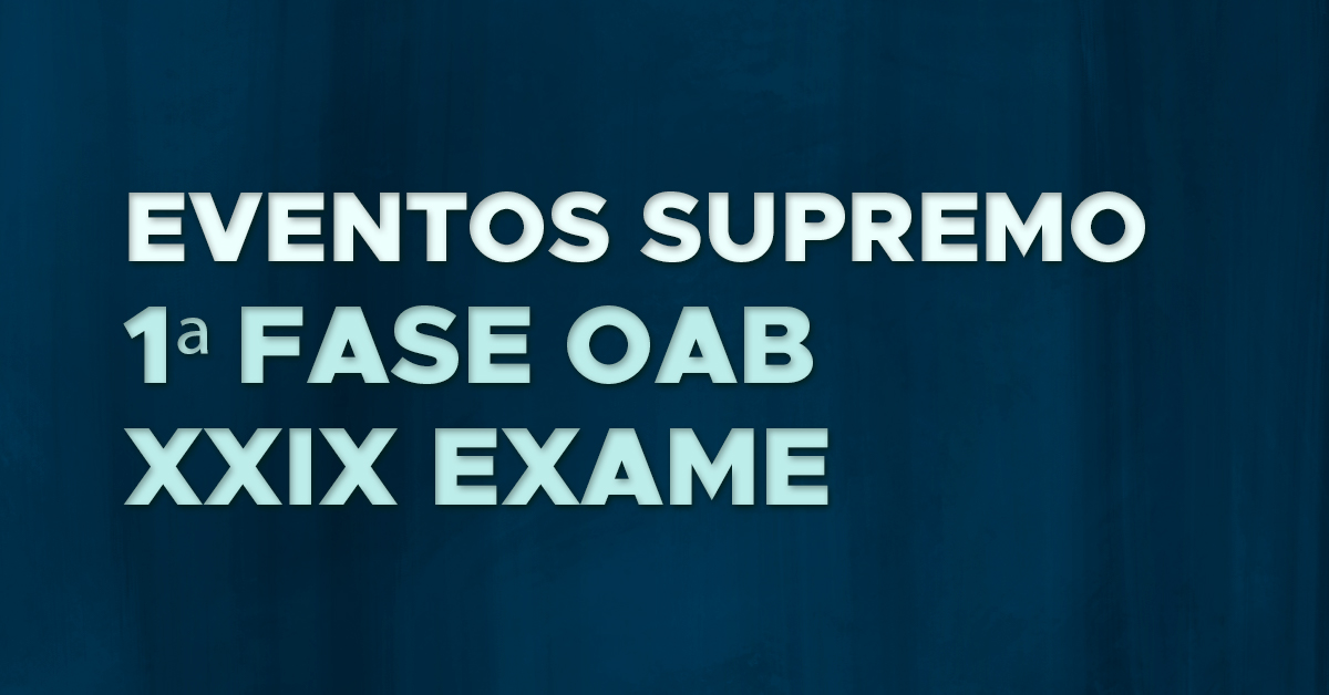 Eventos Supremo – 1ª Fase OAB XXIX Exame