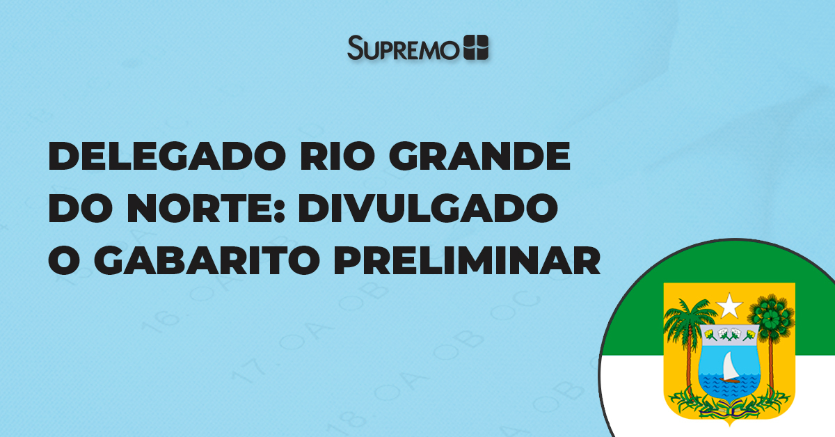 Delegado Rio Grande do Norte: divulgado o gabarito preliminar