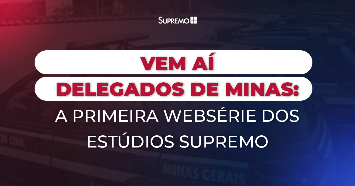 Vem aí “Delegados de Minas: a primeira websérie dos Estúdios Supremo”