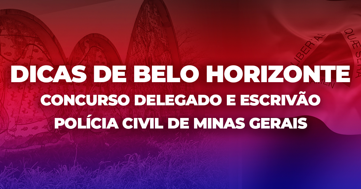 Dicas de Belo Horizonte: concurso Delegado e Escrivão – Polícia Civil de Minas Gerais