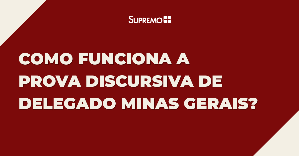 Como funciona a prova discursiva de Delegado Minas Gerais?