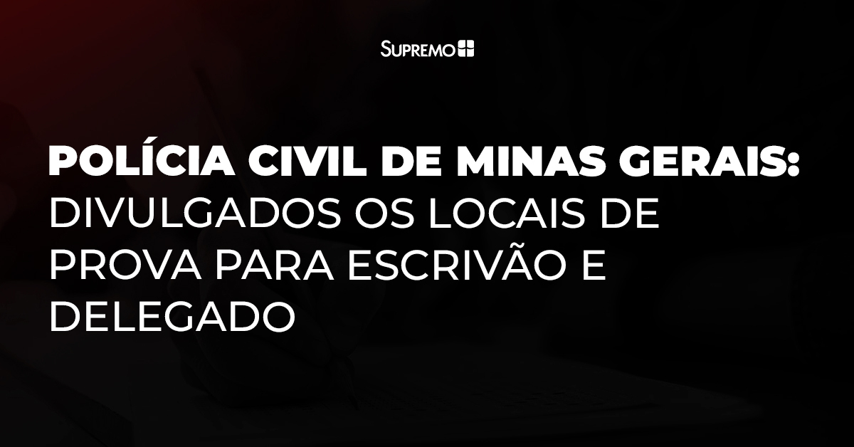Polícia Civil de Minas Gerais: divulgados os locais de prova para Escrivão e Delegado