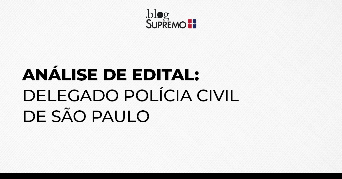 Análise de edital: Delegado de Polícia Civil de São Paulo