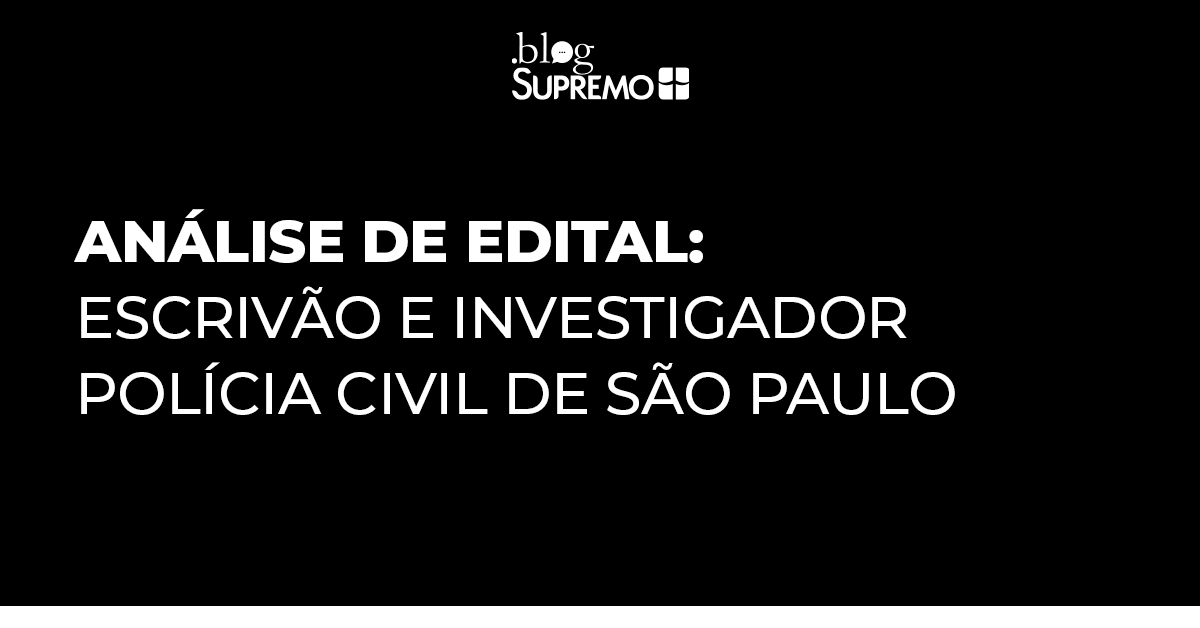 Análise de Edital: Escrivão e Investigador Polícia Civil de São Paulo