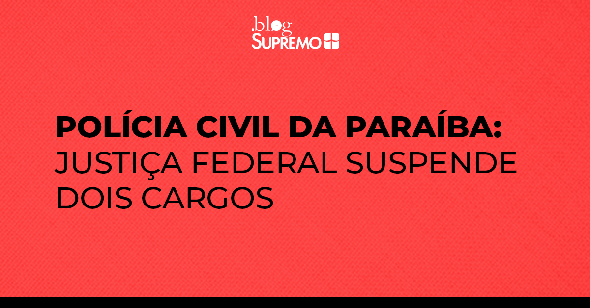 Polícia Civil da Paraíba: Justiça Federal suspende dois cargos