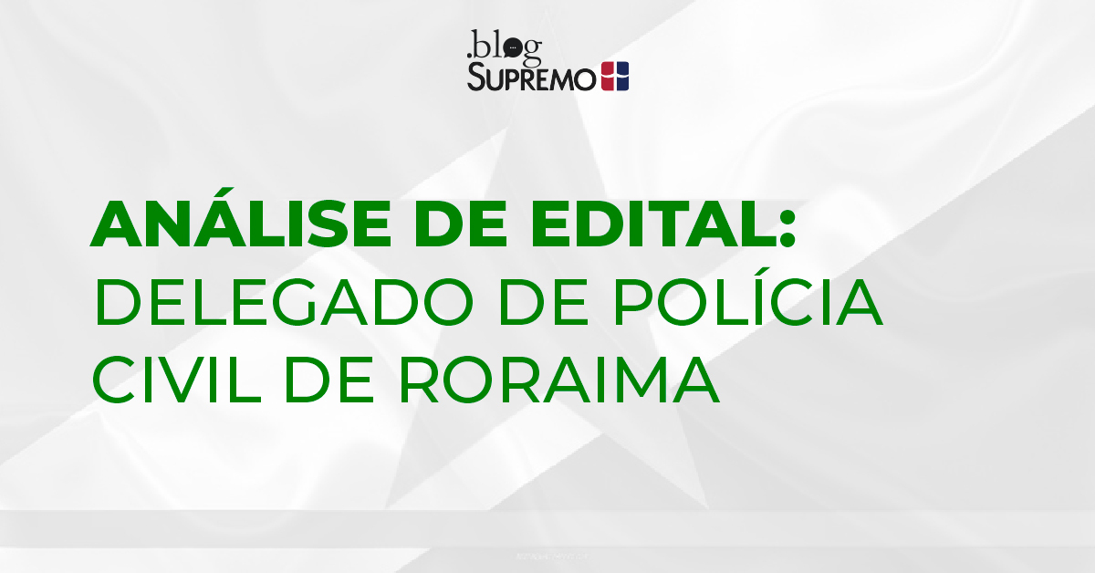 Análise de Edital: Delegado de Polícia Civil de Roraima