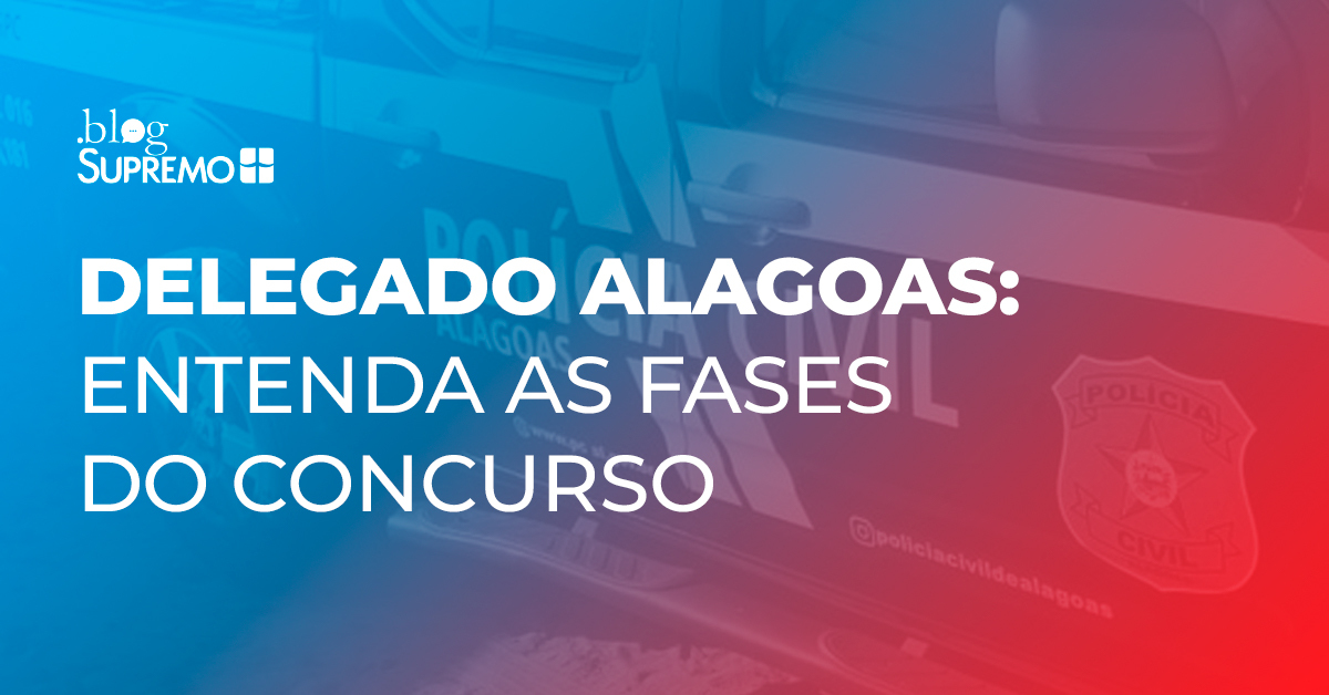 Delegado Alagoas: entenda as fases do concurso