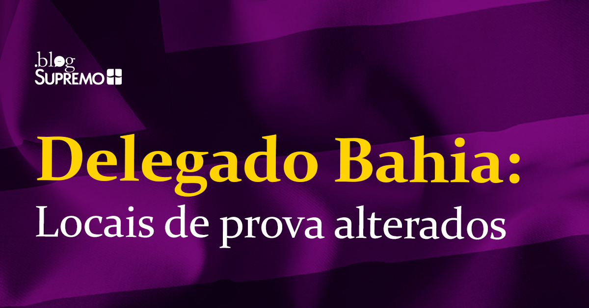 Concurso Delegado Bahia: Locais de prova alterados