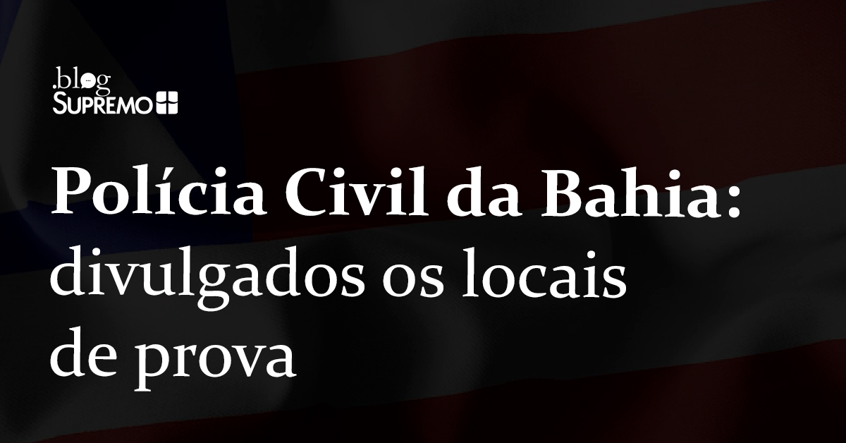 Polícia Civil da Bahia: divulgados os locais de prova