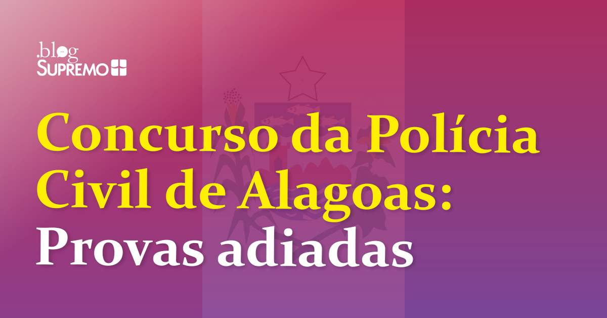 Polícia Civil de Alagoas: provas adiadas