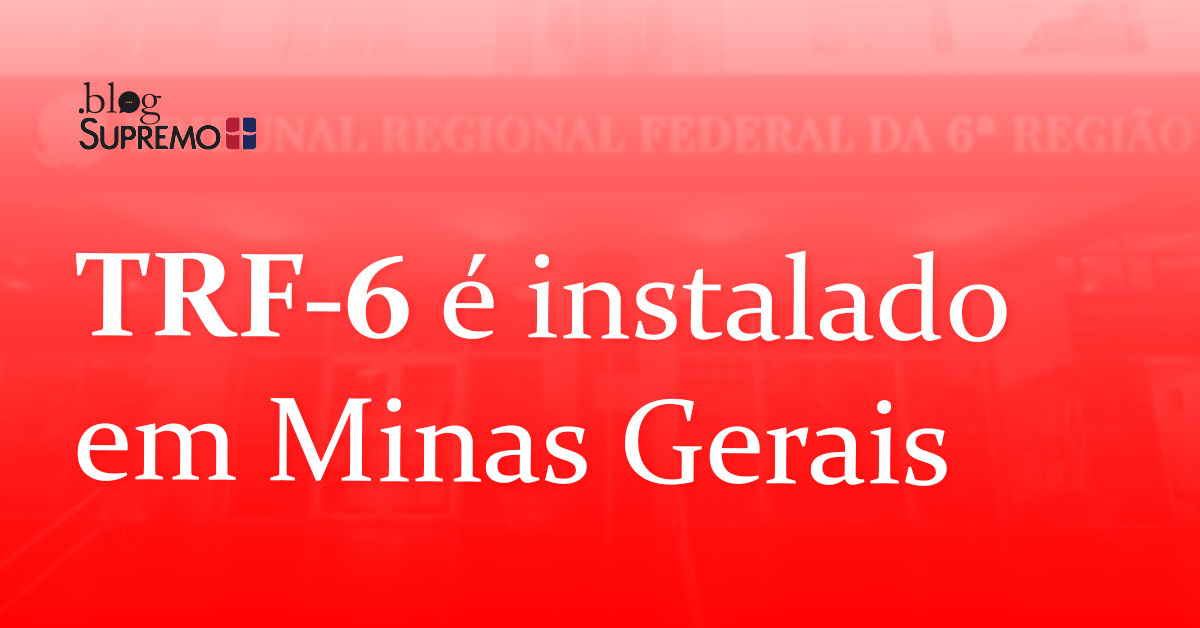 TRF-6 é instalado em Minas Gerais
