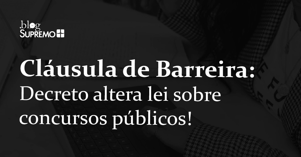 Cláusula de Barreira: Decreto altera lei sobre concursos públicos