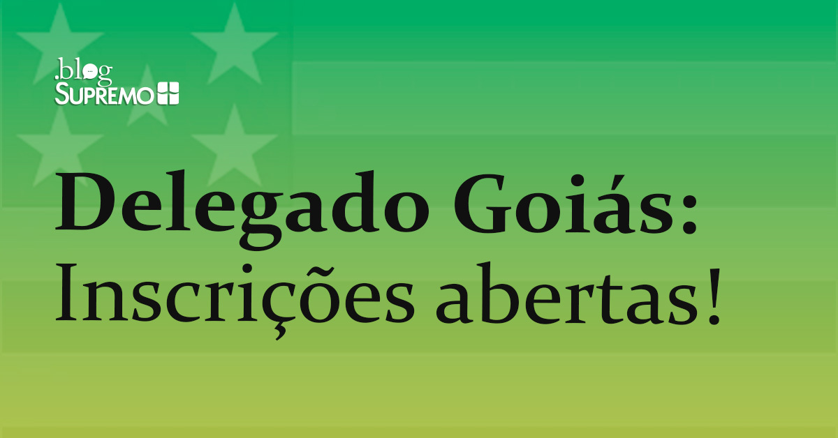 Delegado Goiás: Inscrições abertas
