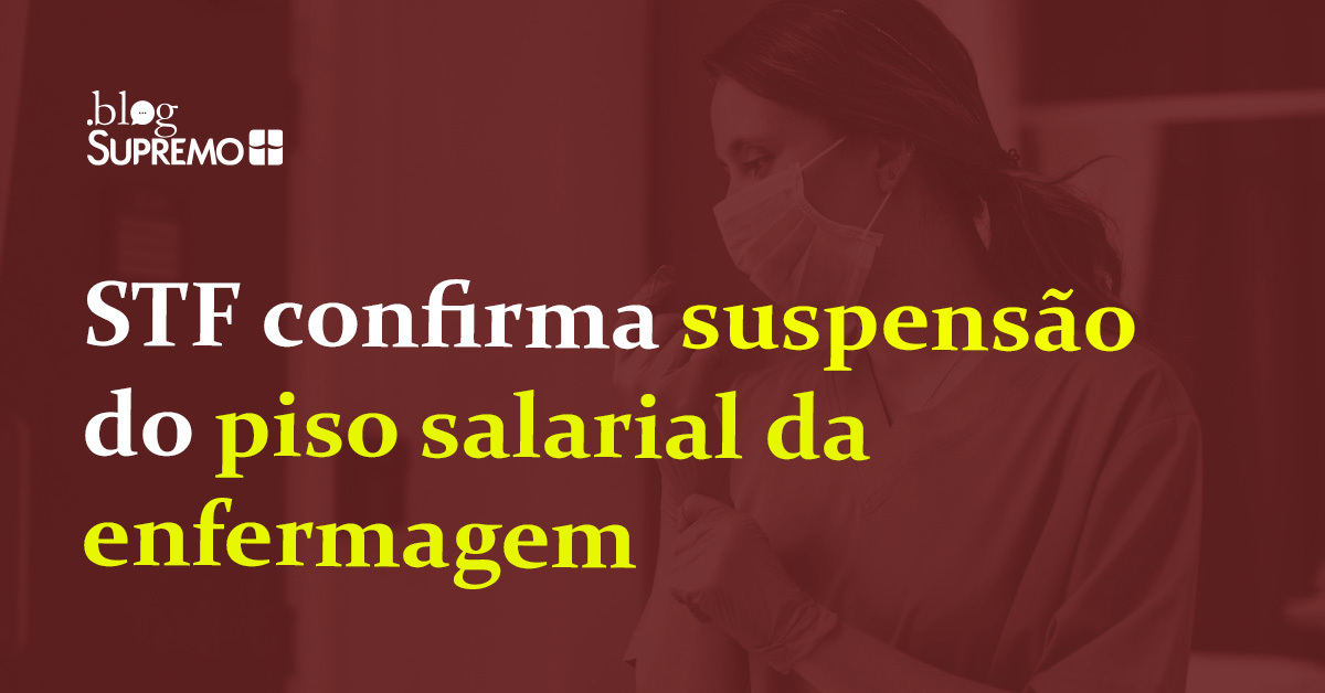 STF confirma suspensão do piso salarial da enfermagem