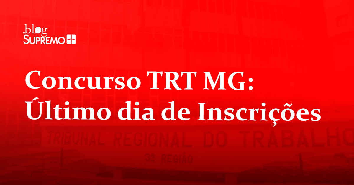Concurso TRT MG: Último dia de Inscrições