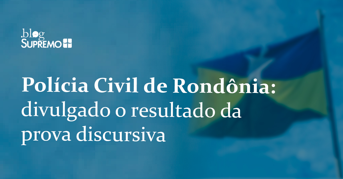 Delegado Rondônia: divulgado o resultado da prova discursiva