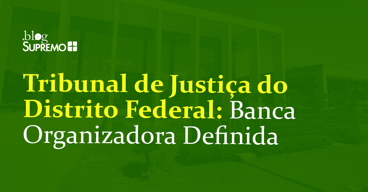 Tribunal de Justiça do Distrito Federal: Banca Organizadora Definida