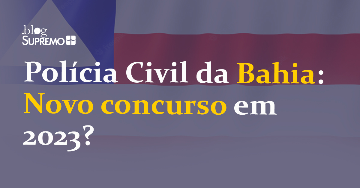 Polícia Civil da Bahia: Novo concurso em 2023?
