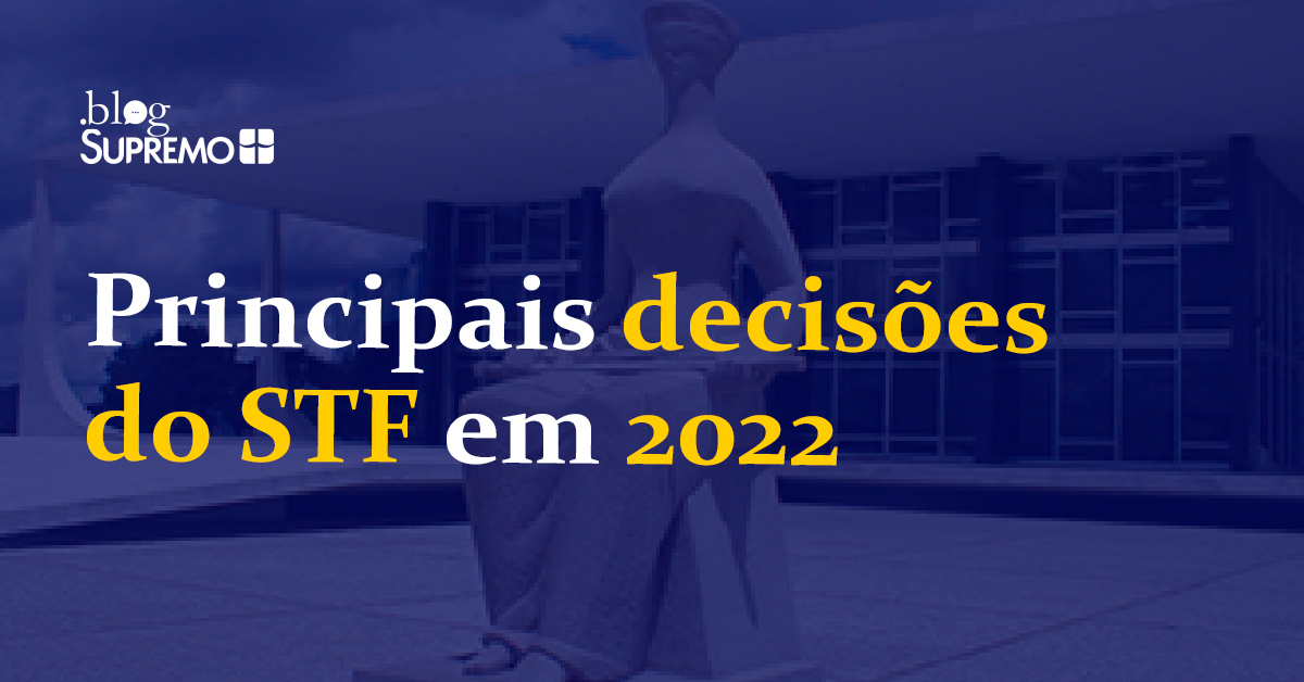 Principais decisões do STF em 2022