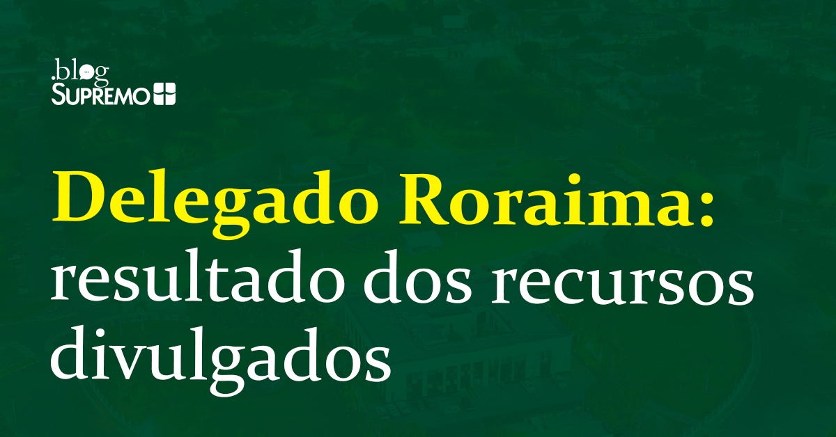 Delegado Roraima: divulgados os resultados dos recursos contra a prova objetiva