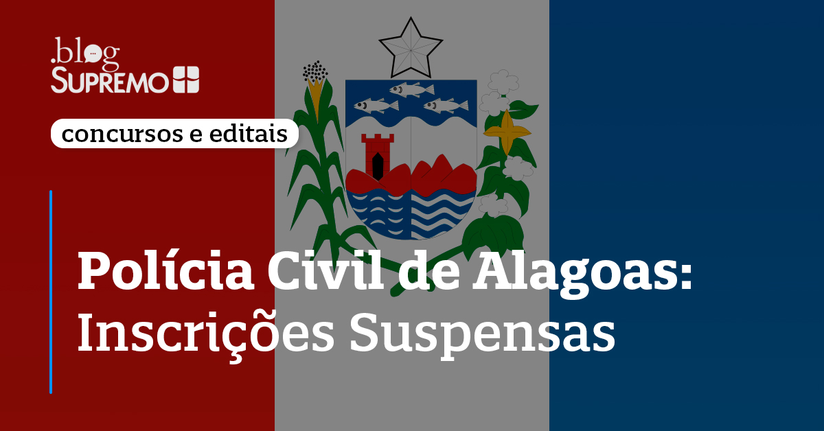 <strong>Polícia Civil de Alagoas: Inscrições Suspensas</strong>