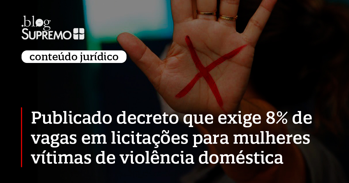 Publicado Decreto exige 8% de vagas em licitações para mulheres vítimas de violência doméstica