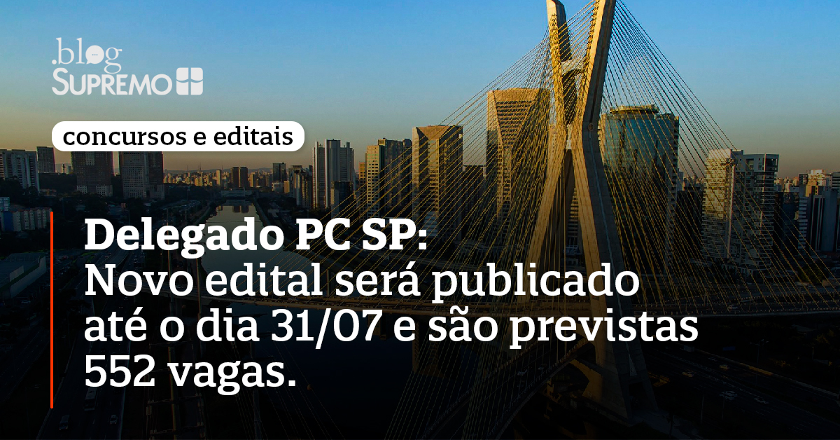 Delegado PC SP: publicação do Edital ocorrerá até 31/07